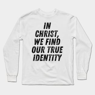 In Christ We Find Our True Identity Christian Quote Long Sleeve T-Shirt